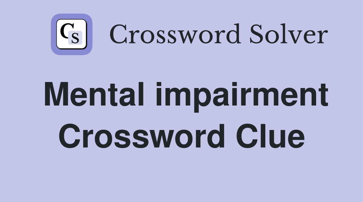 Mental impairment Crossword Clue