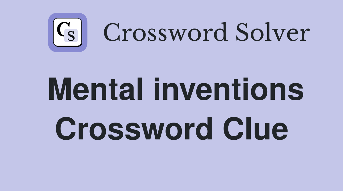 Mental inventions Crossword Clue