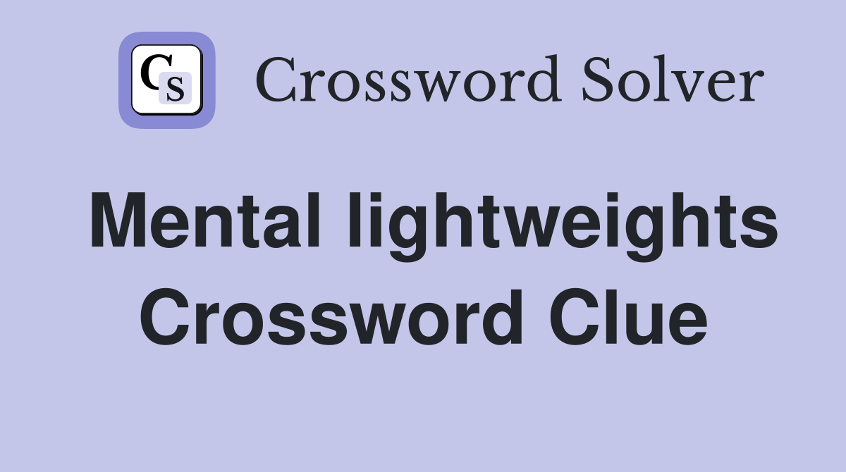 Mental lightweights Crossword Clue