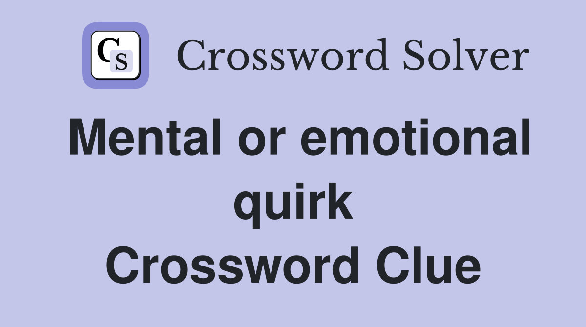 Mental or emotional quirk Crossword Clue