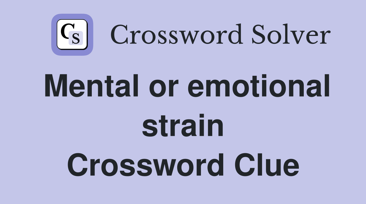 Mental or emotional strain Crossword Clue