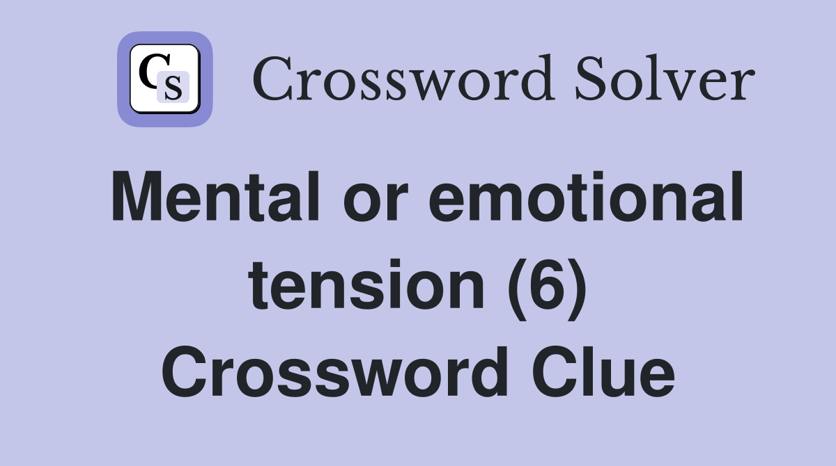 Mental or emotional tension (6) Crossword Clue