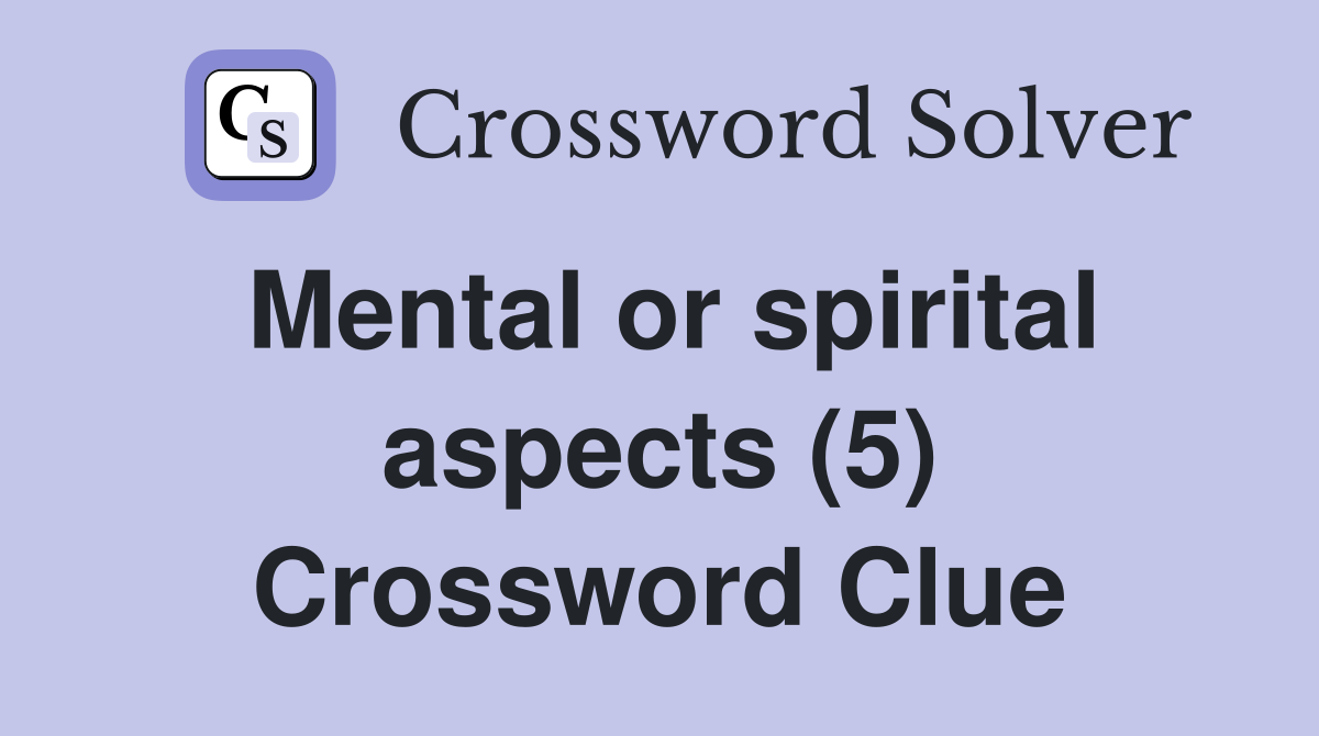 Mental or spirital aspects (5) Crossword Clue