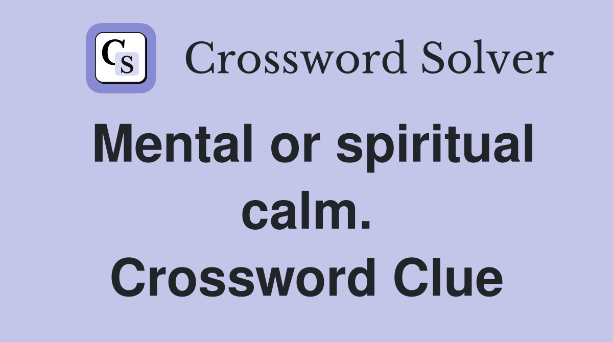 Mental or spiritual calm. Crossword Clue