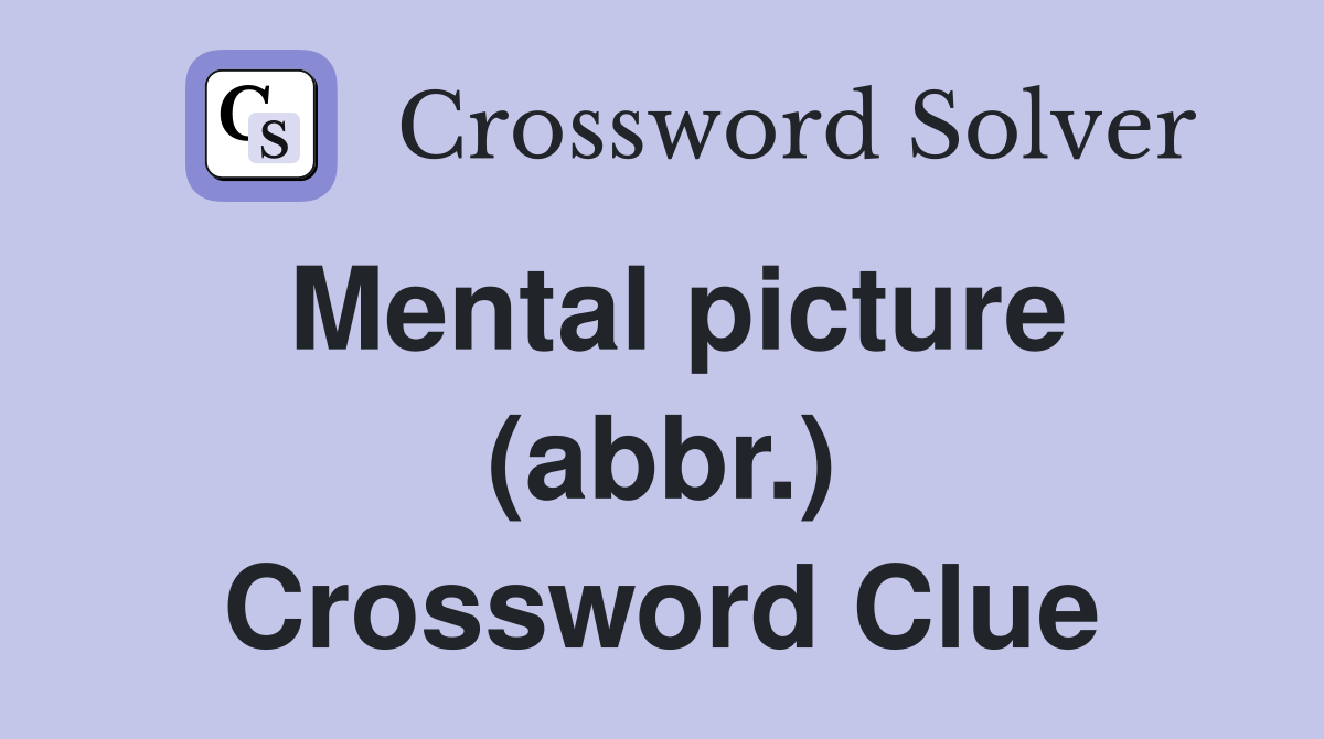 Mental picture (abbr.) Crossword Clue