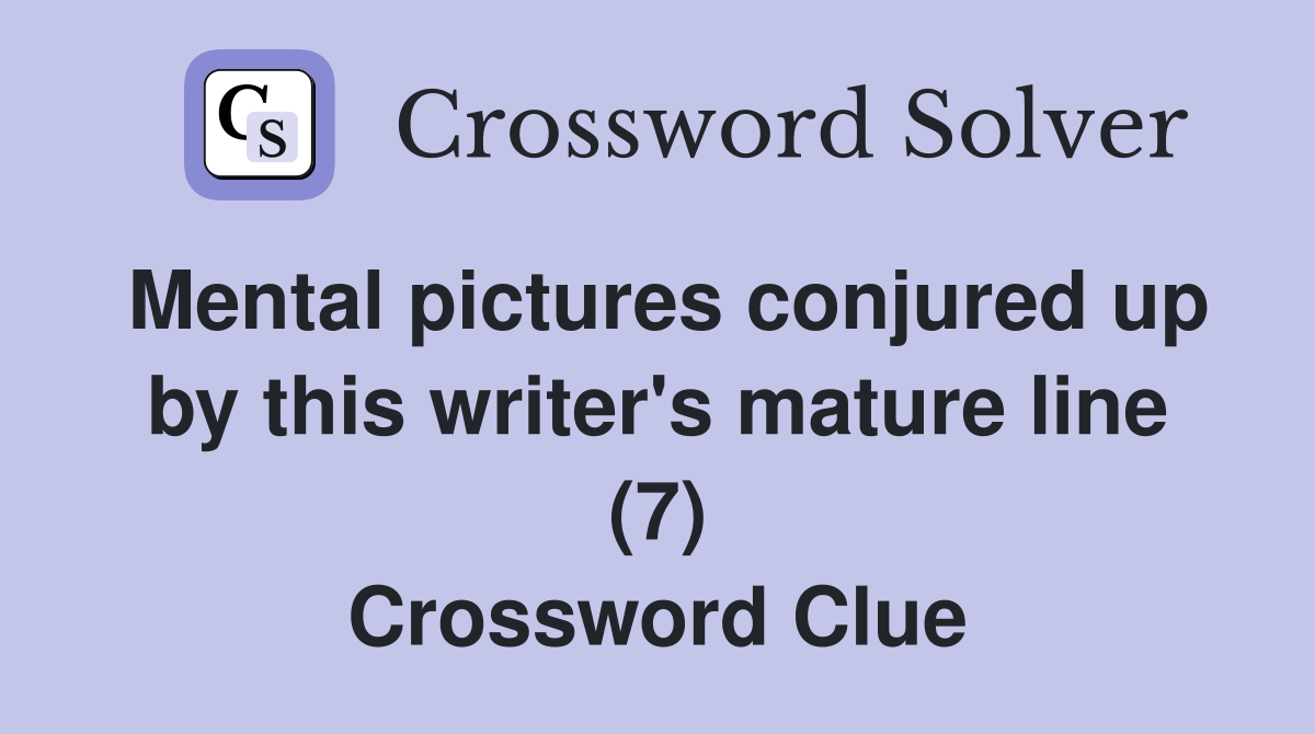 Mental pictures conjured up by this writer's mature line (7) Crossword Clue