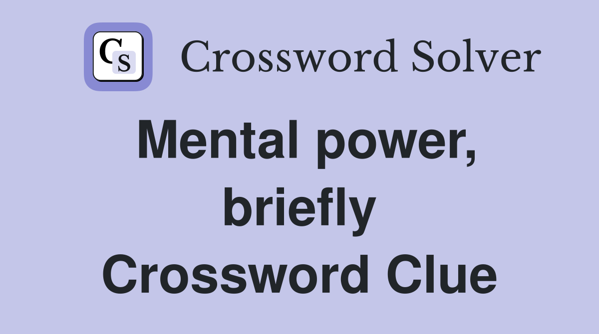 Mental power, briefly Crossword Clue