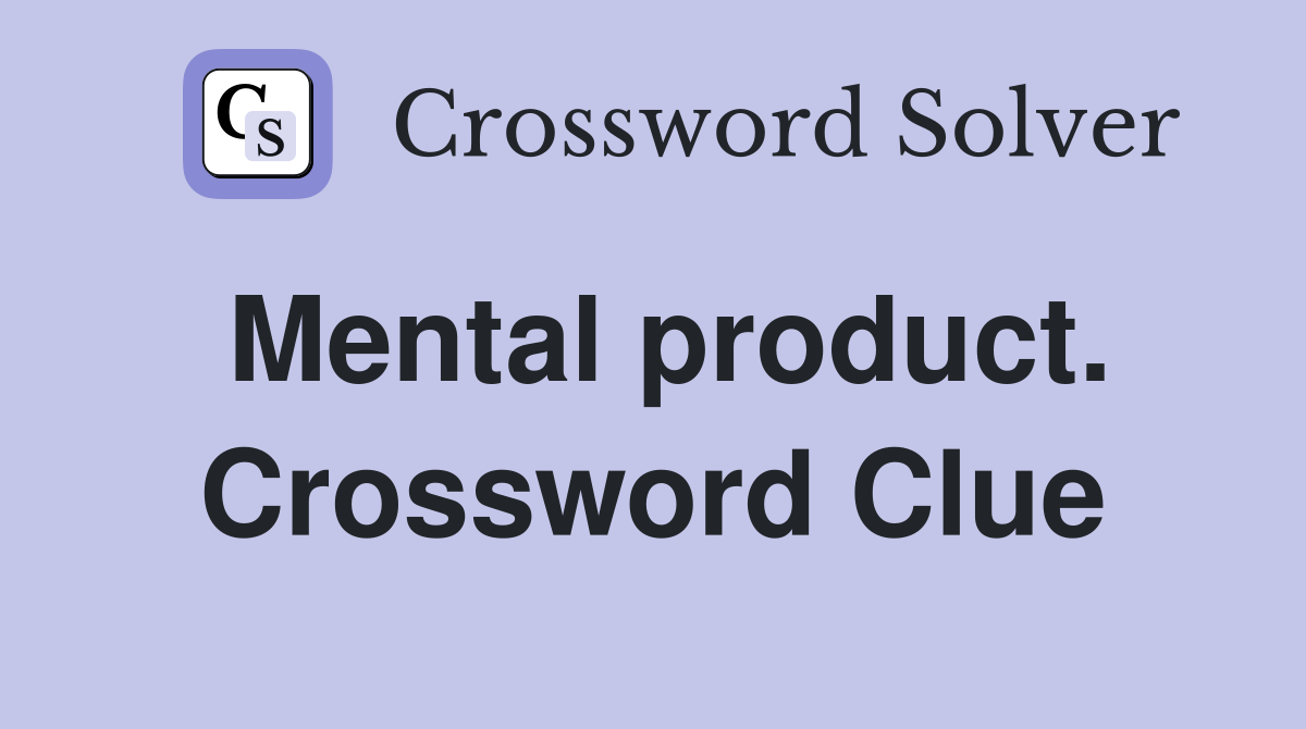 Mental product. Crossword Clue