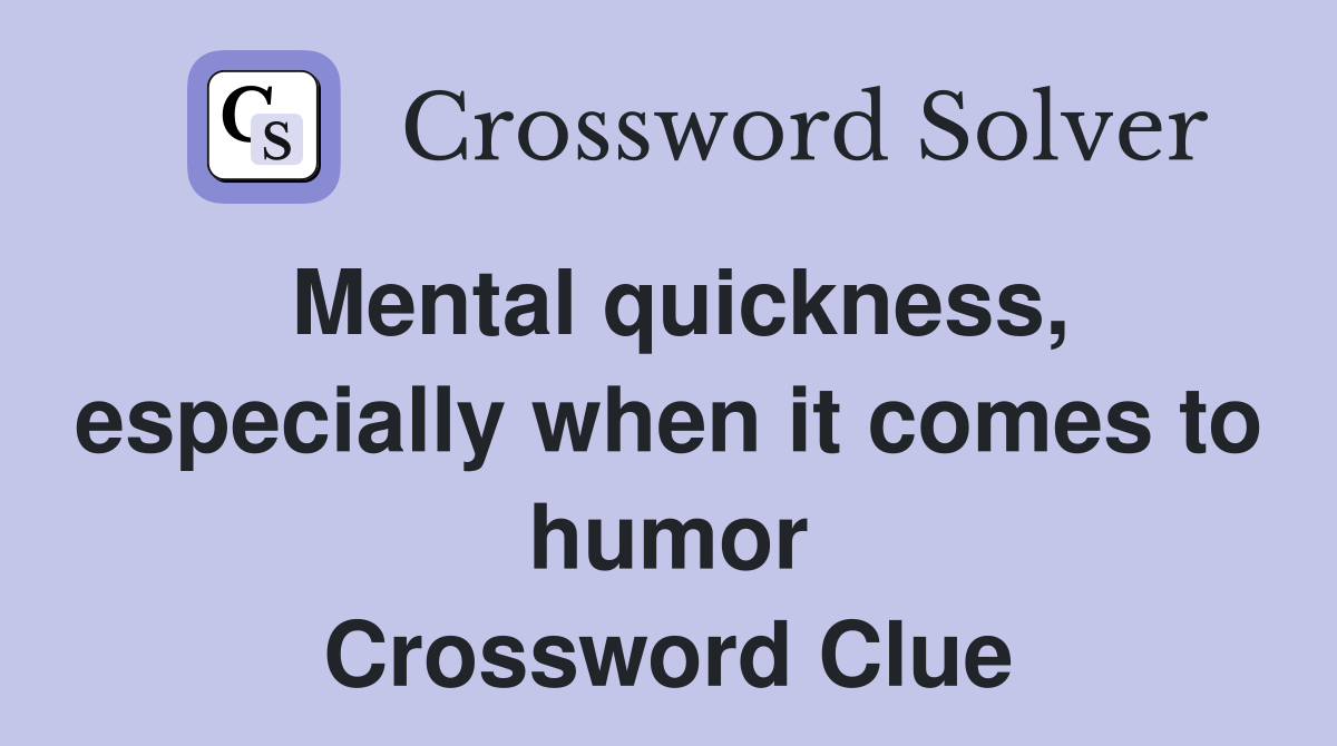 Mental quickness, especially when it comes to humor Crossword Clue