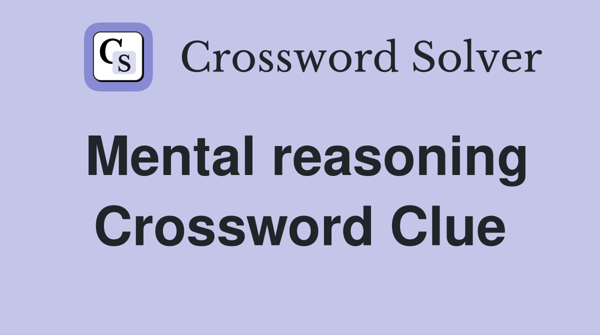 Mental reasoning Crossword Clue