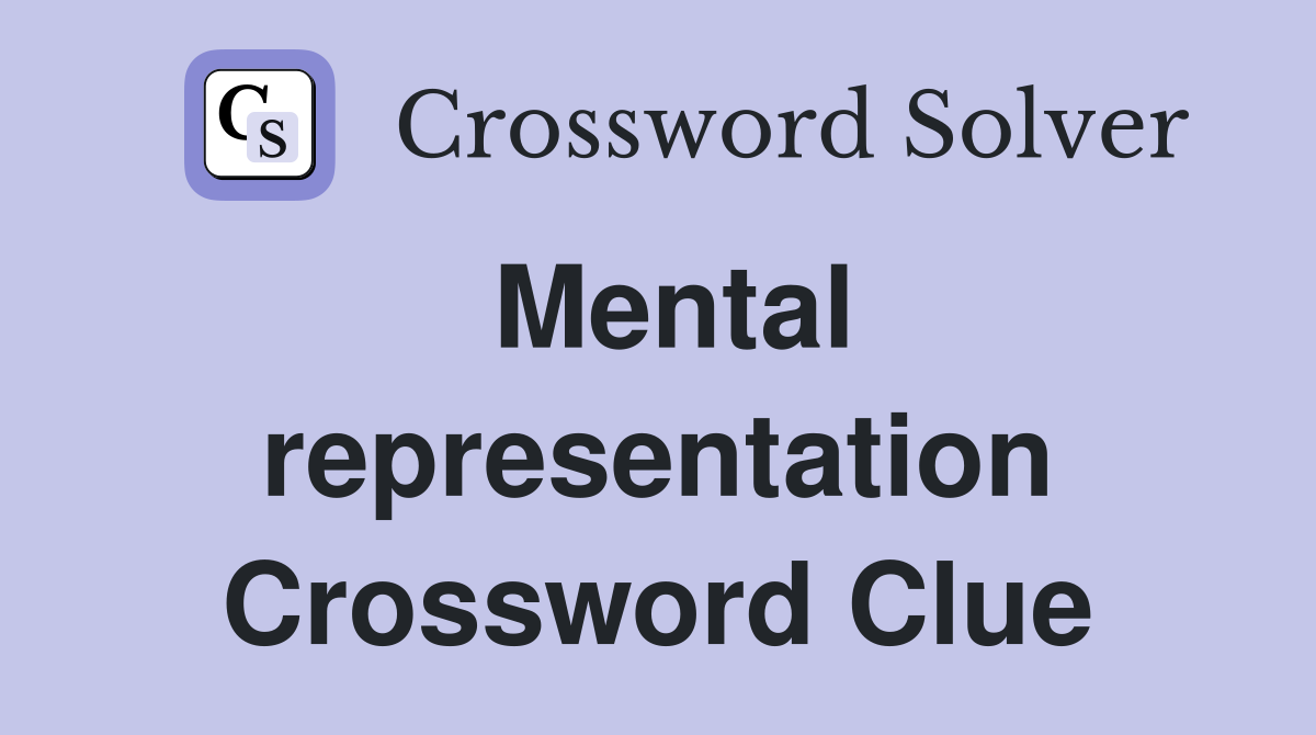 Mental representation Crossword Clue