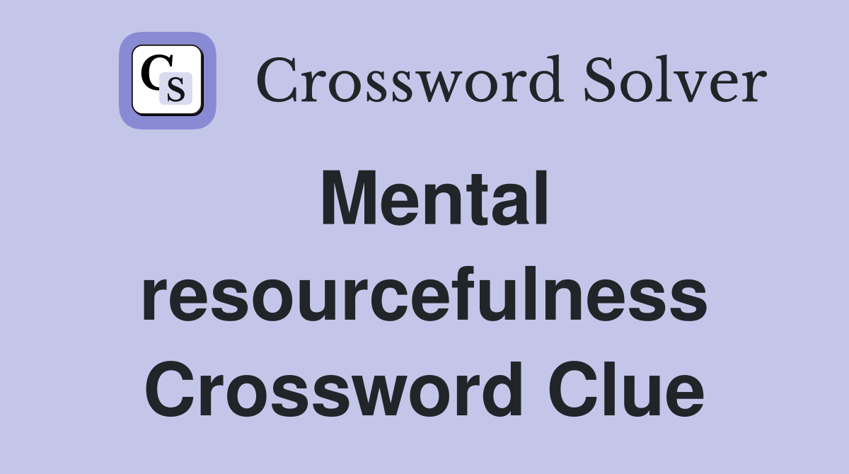 Mental resourcefulness Crossword Clue
