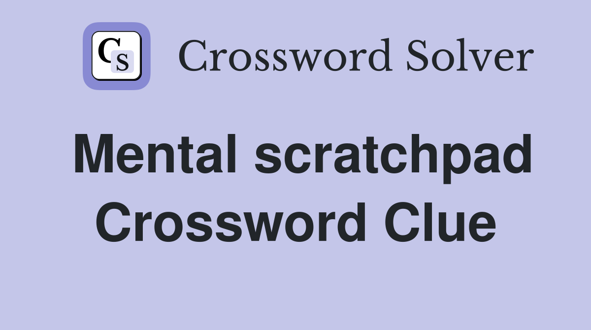 Mental scratchpad Crossword Clue