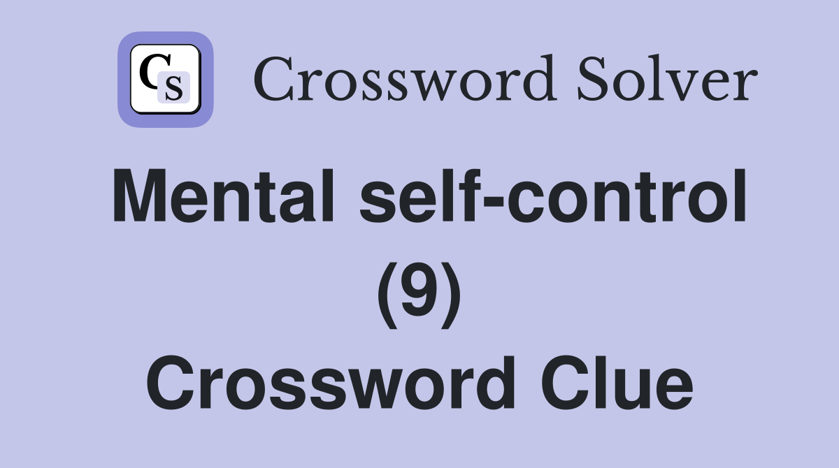 Mental self-control (9) Crossword Clue