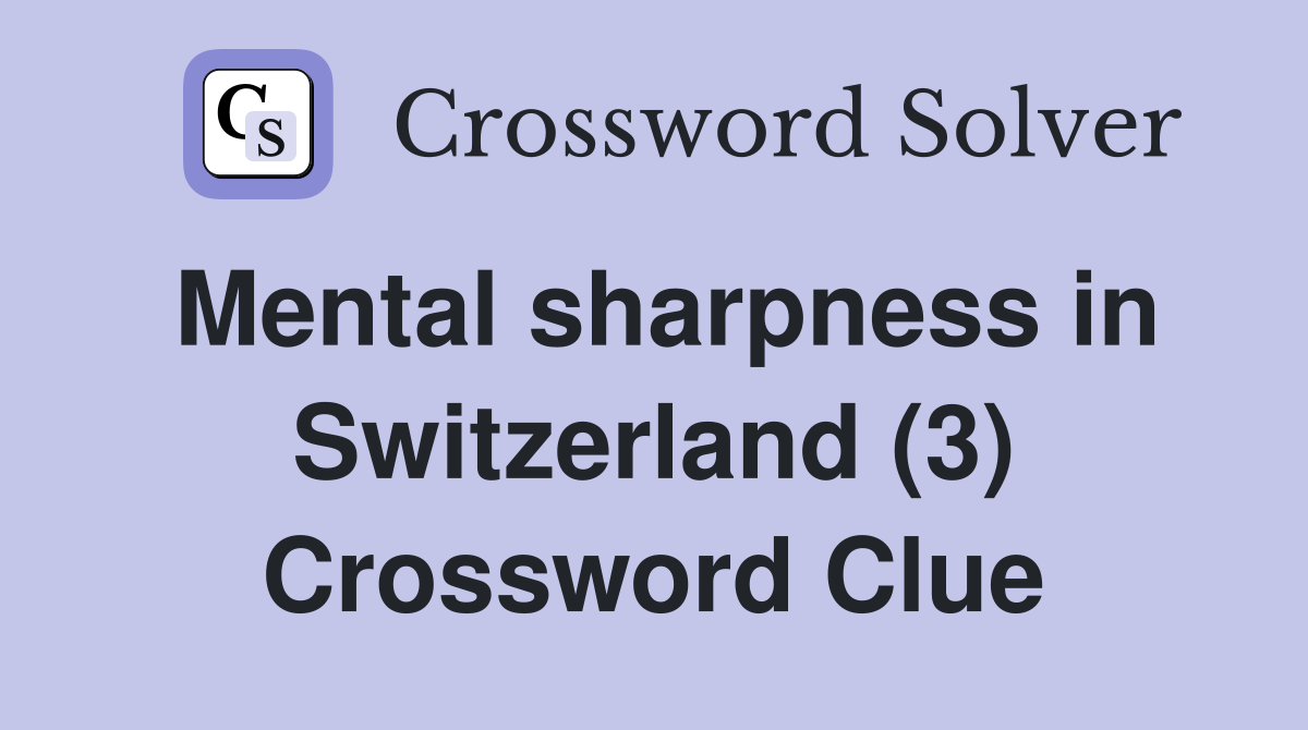 Mental sharpness in Switzerland (3) Crossword Clue
