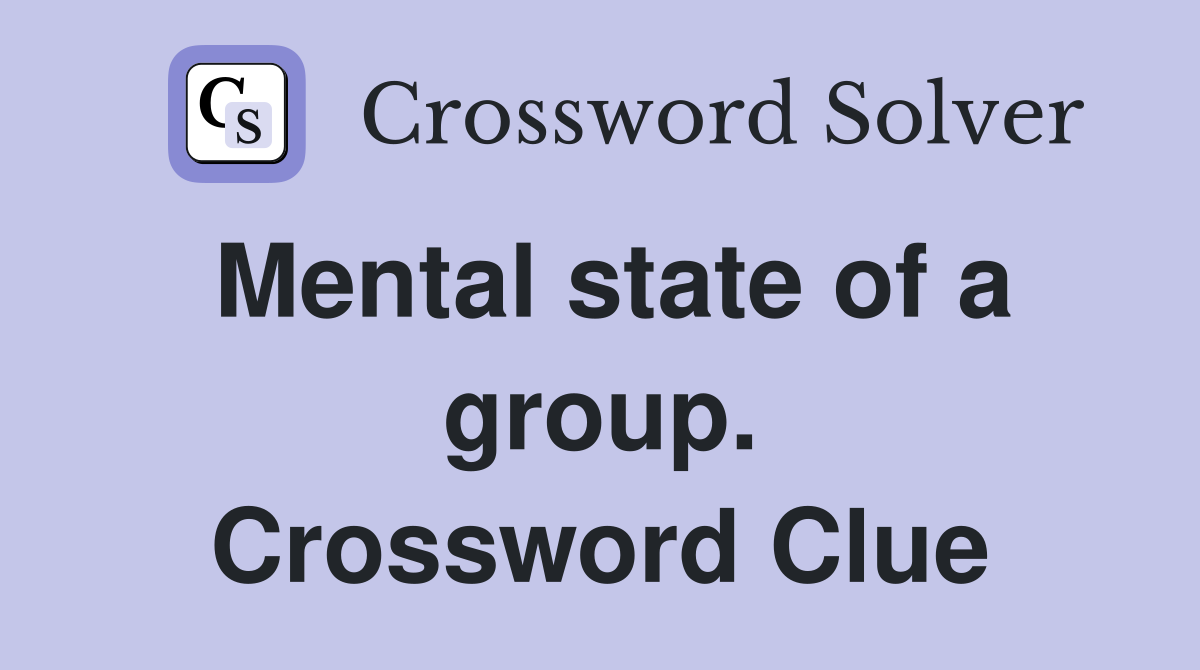 Mental state of a group. Crossword Clue