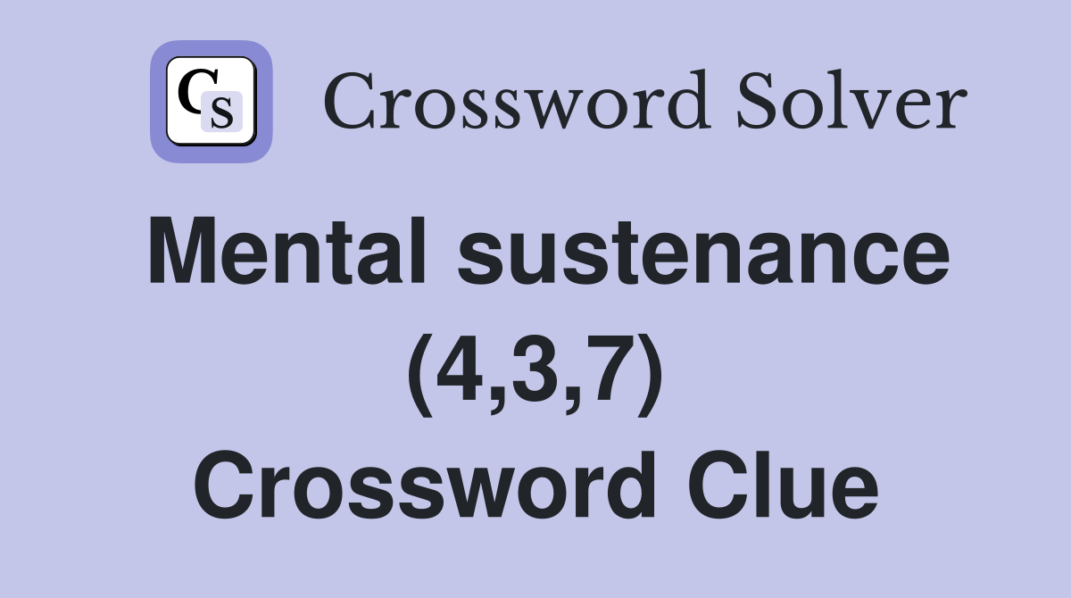 Mental sustenance (4,3,7) Crossword Clue