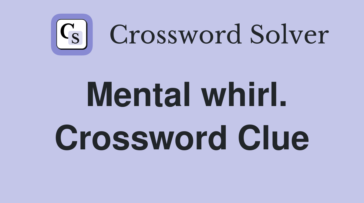 Mental whirl. Crossword Clue