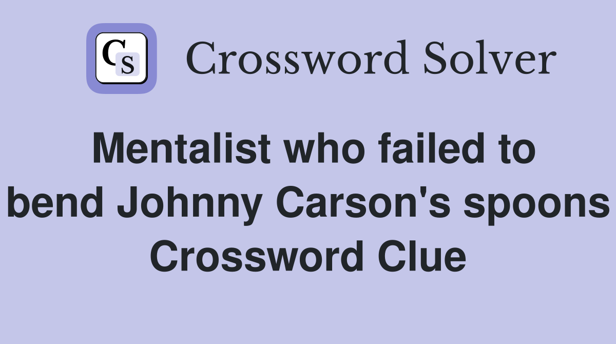 Mentalist who failed to bend Johnny Carson's spoons Crossword Clue