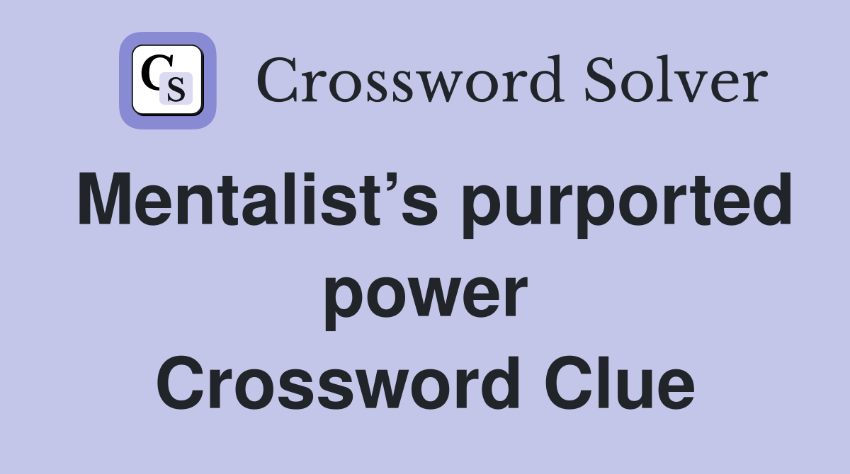 Mentalist’s purported power Crossword Clue