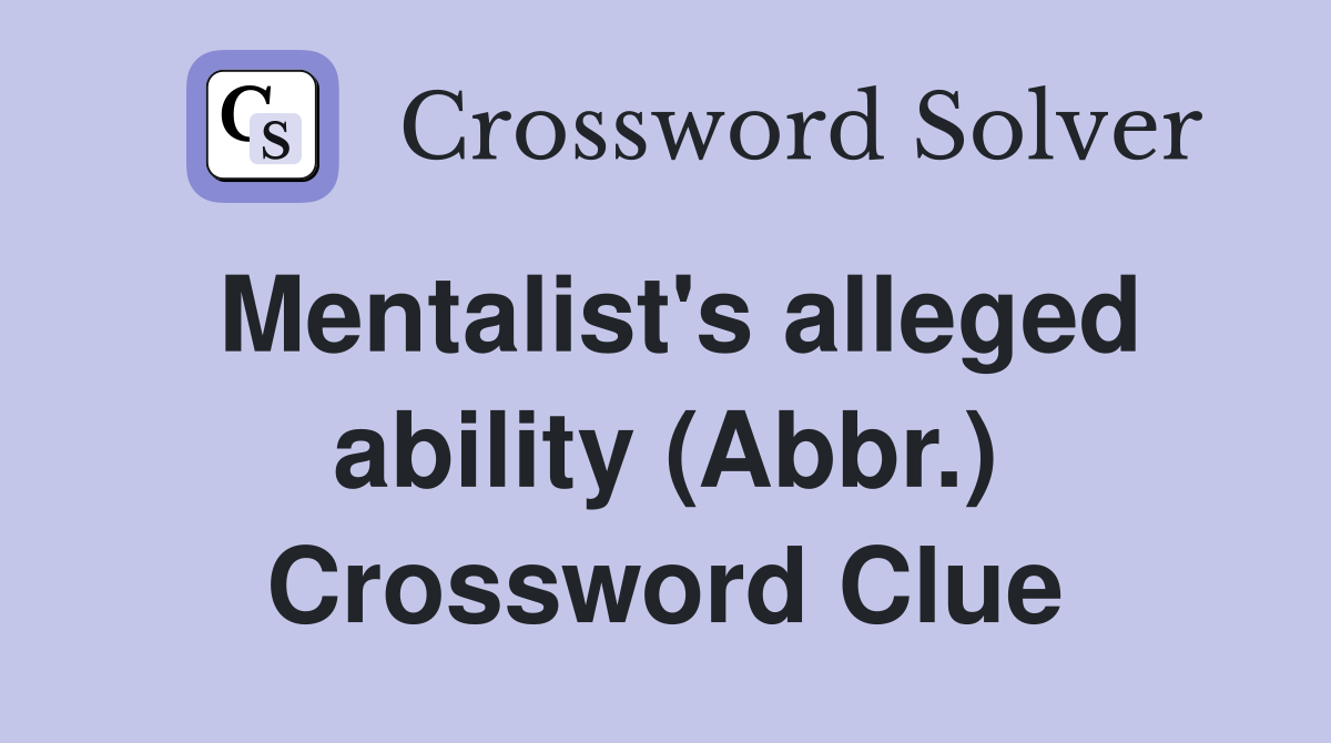 Mentalist's alleged ability (Abbr.) Crossword Clue