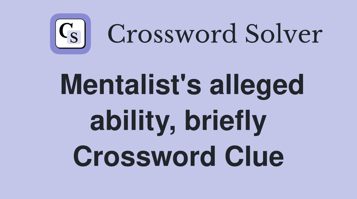 Mentalist's alleged ability, briefly Crossword Clue
