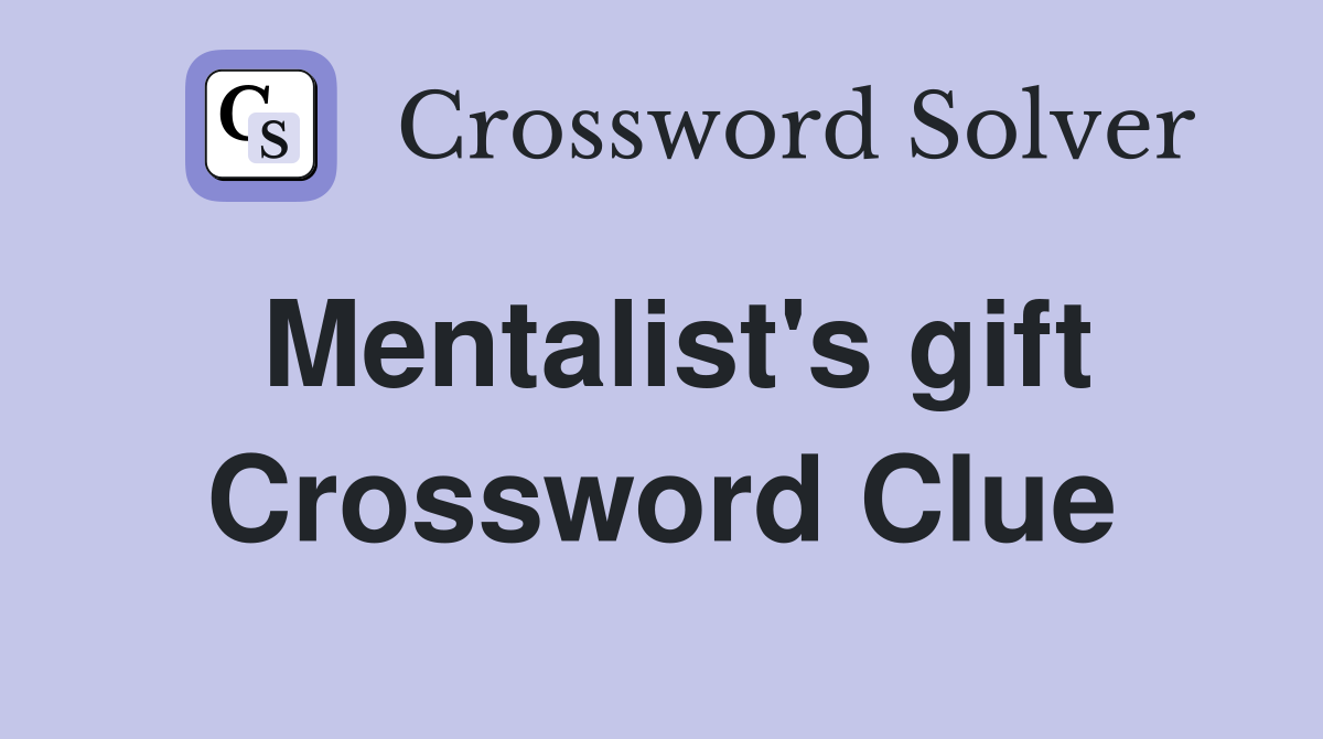 Mentalist's gift Crossword Clue