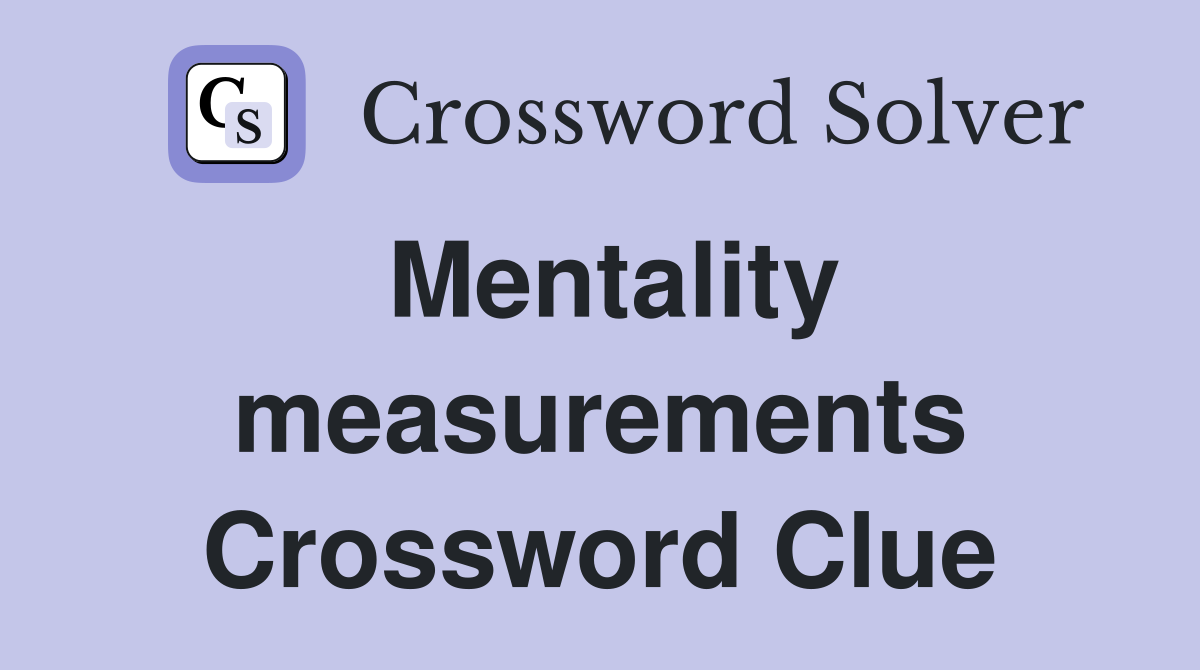 Mentality measurements Crossword Clue