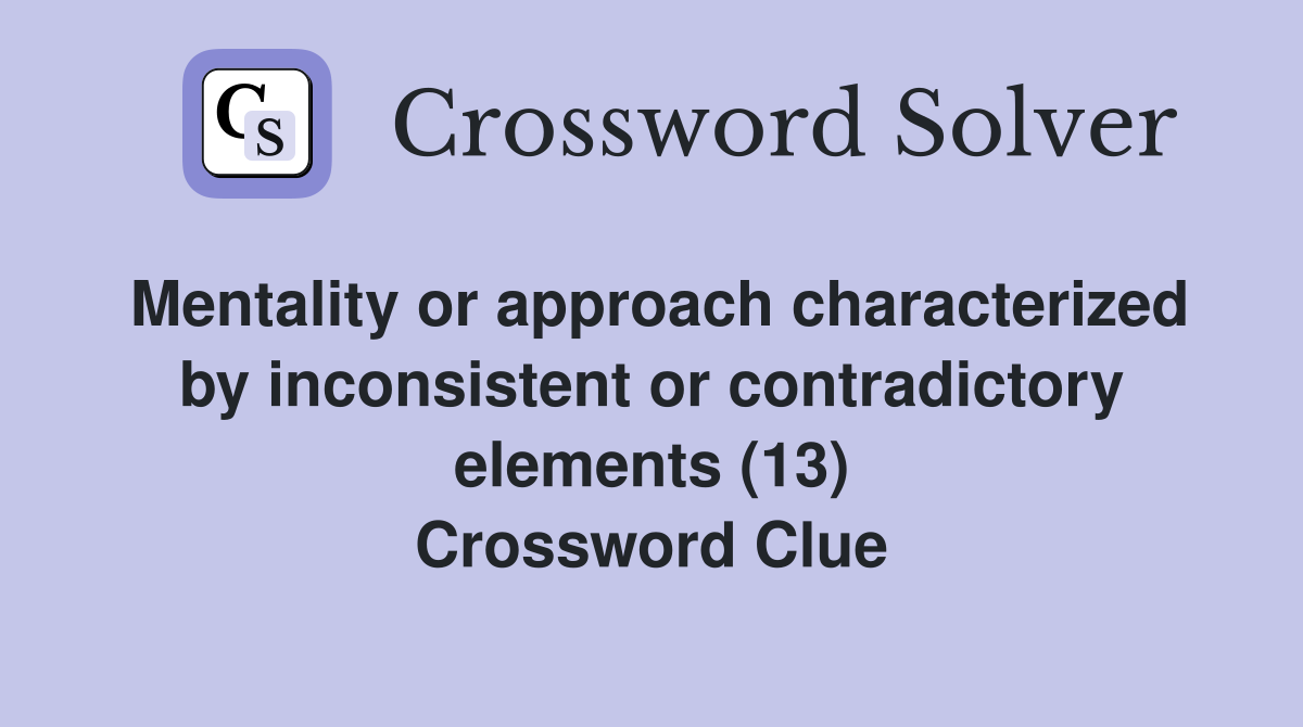 Mentality or approach characterized by inconsistent or contradictory elements (13) Crossword Clue