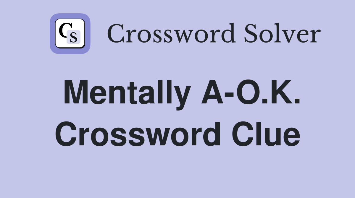 Mentally A-O.K. Crossword Clue