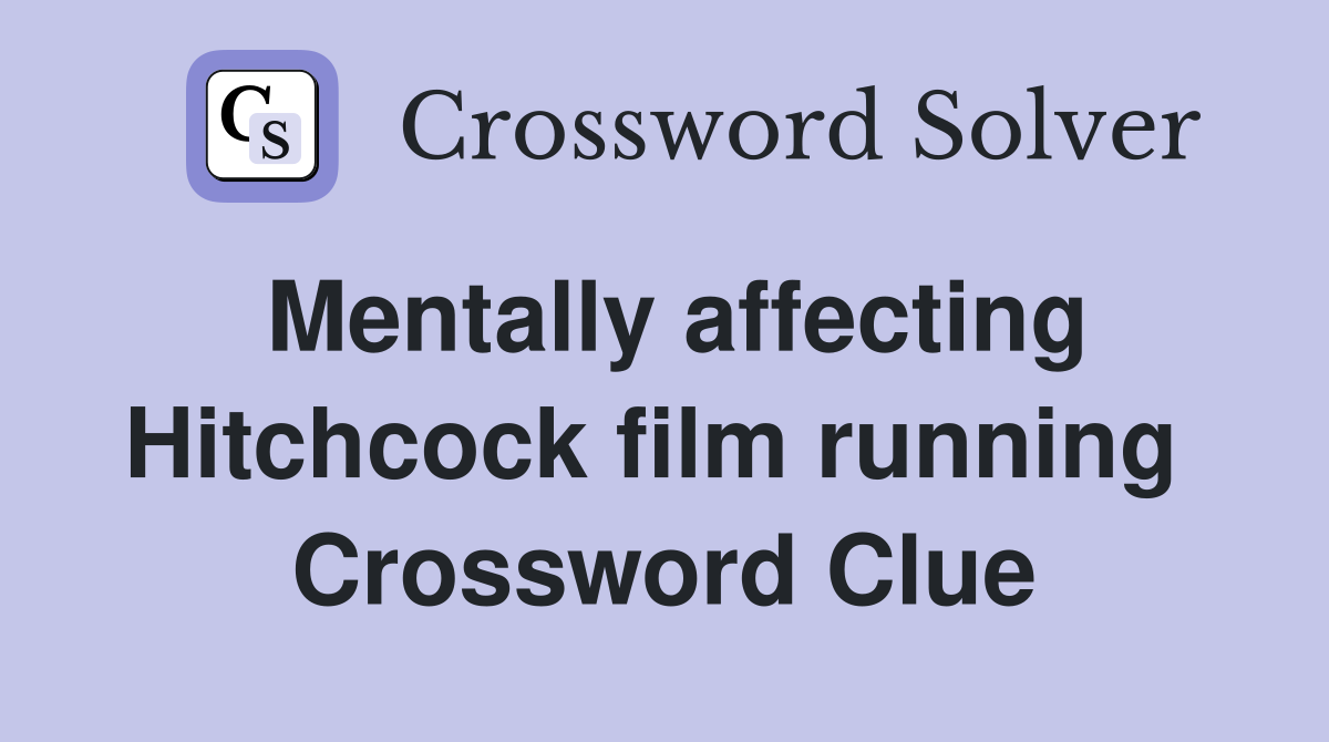 Mentally affecting Hitchcock film running  Crossword Clue