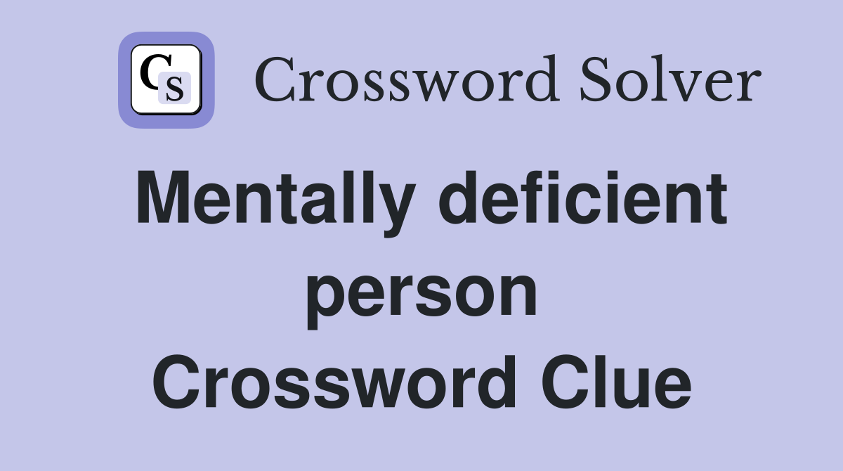 Mentally deficient person Crossword Clue
