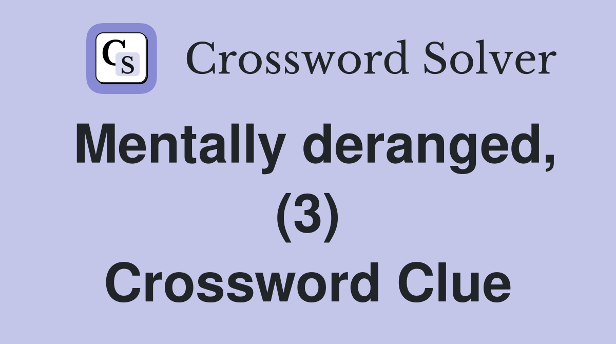 Mentally deranged, (3) Crossword Clue
