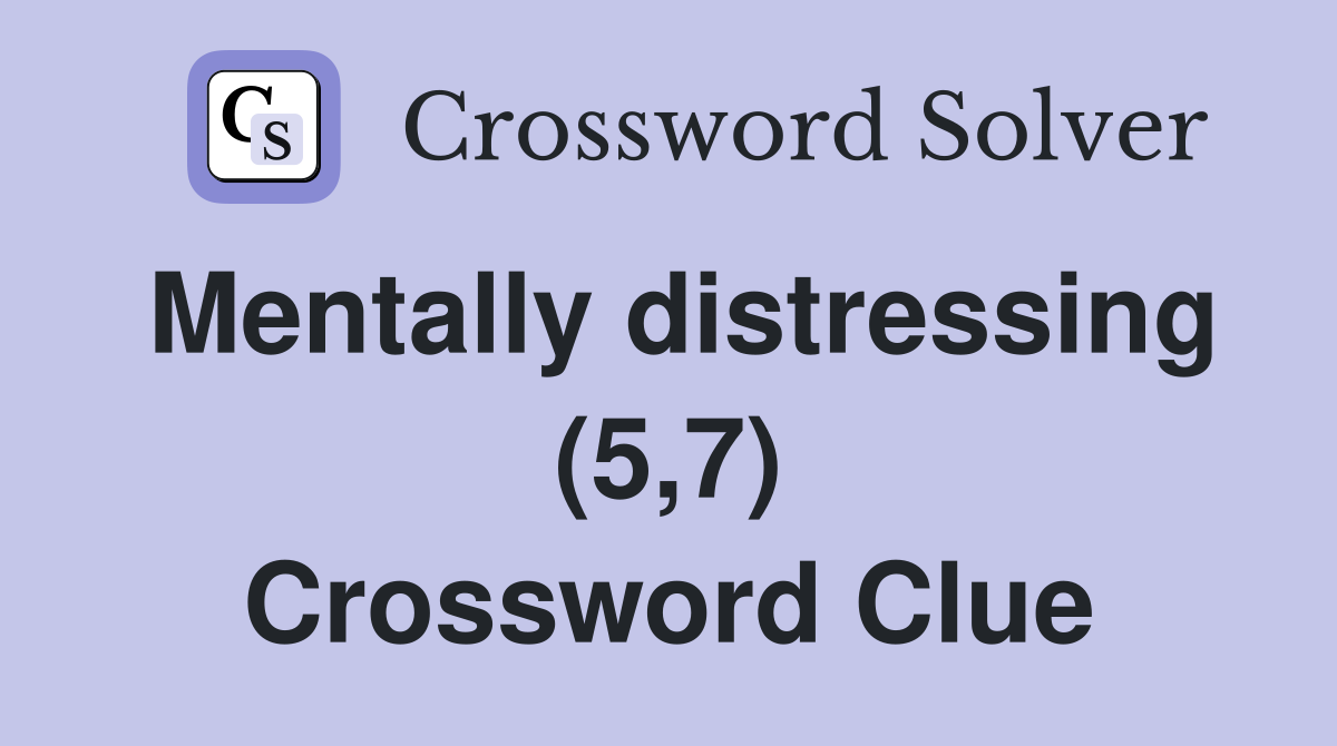 Mentally distressing (5,7) Crossword Clue