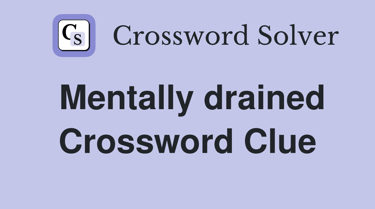 Mentally drained Crossword Clue
