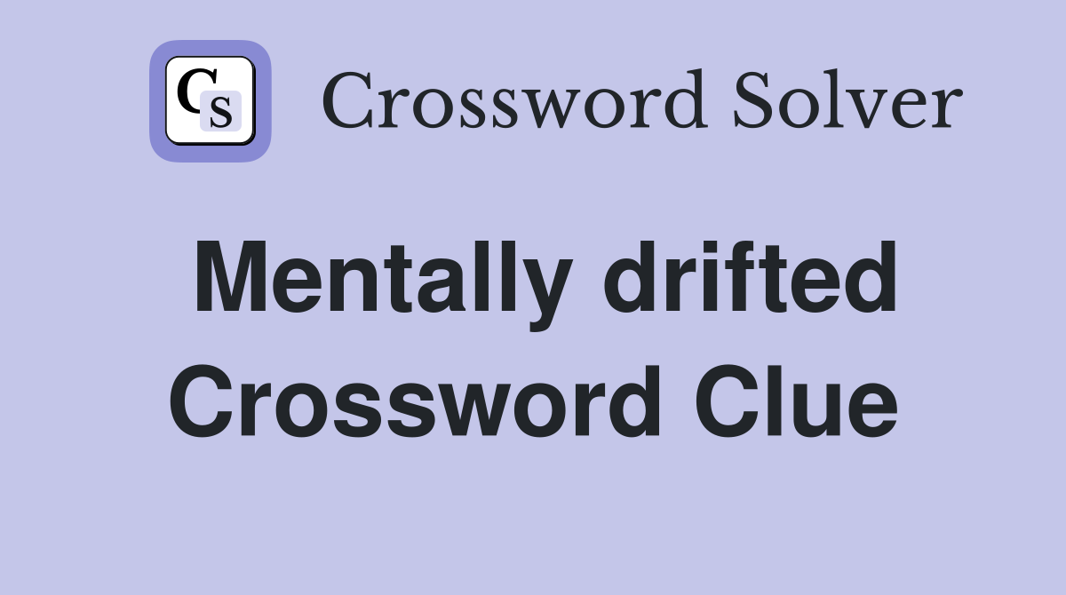 Mentally drifted Crossword Clue