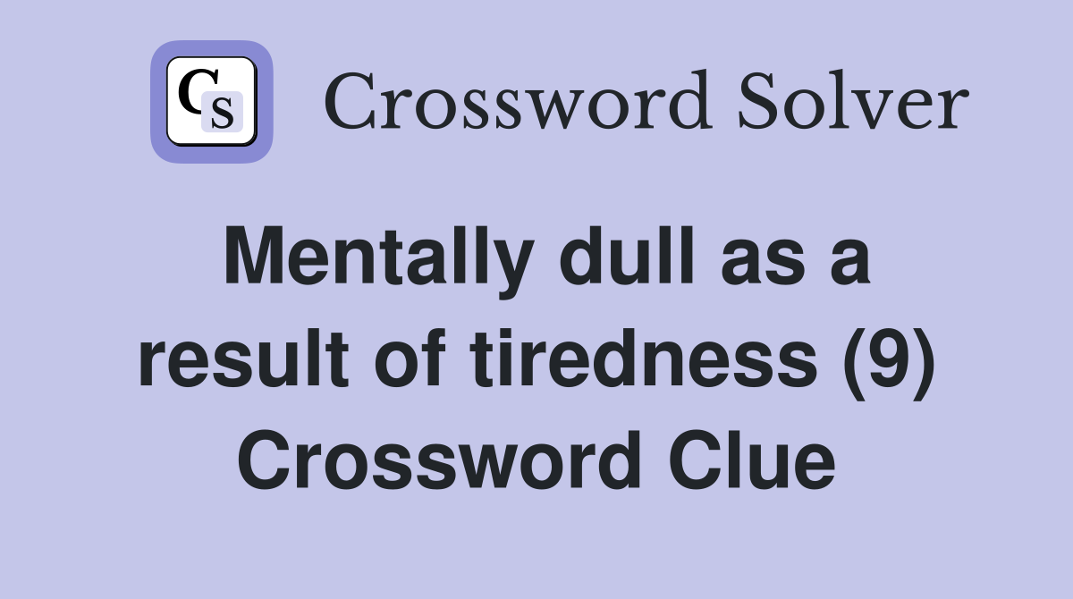 Mentally dull as a result of tiredness (9) Crossword Clue