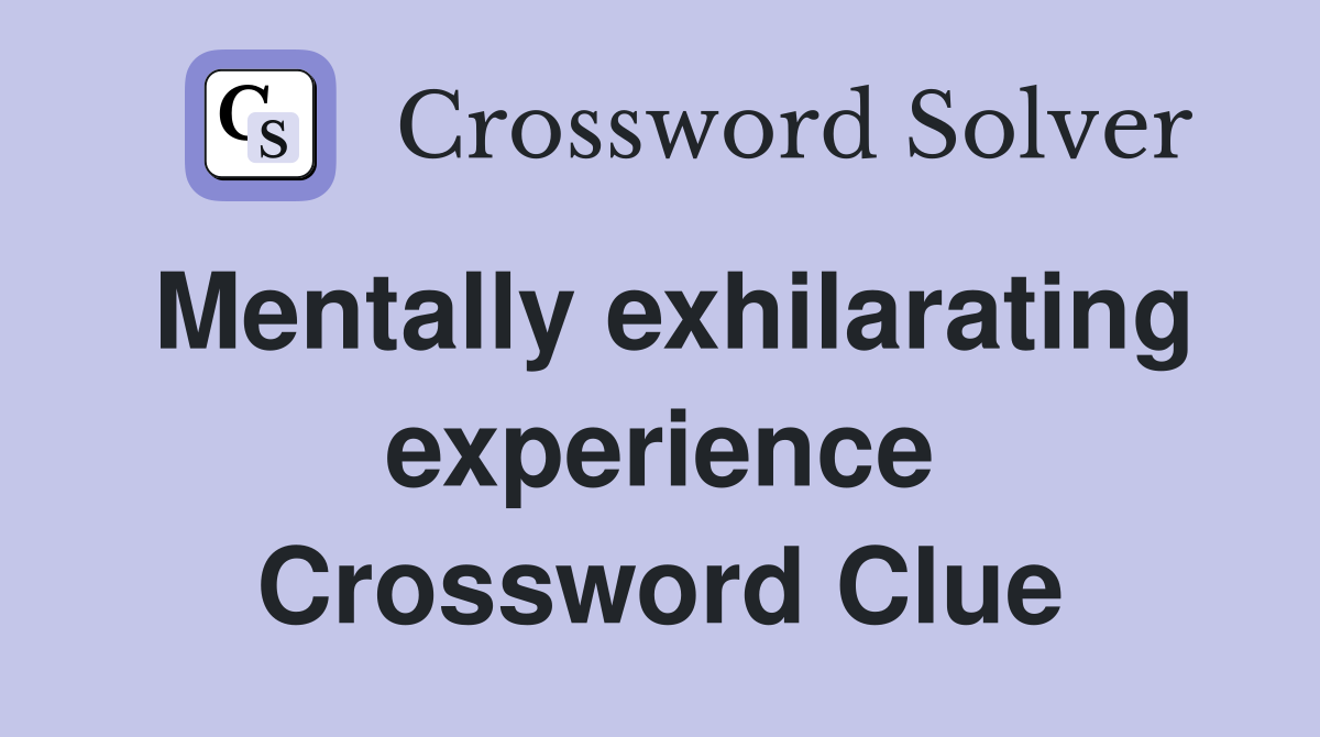Mentally exhilarating experience Crossword Clue