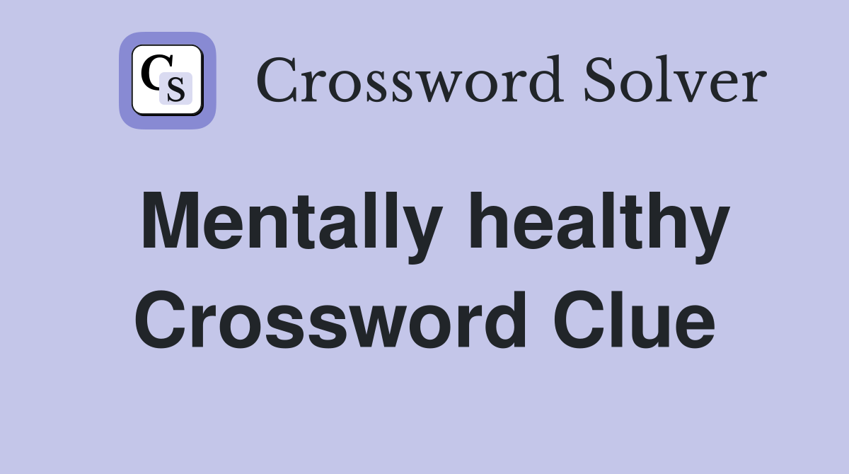 Mentally healthy Crossword Clue