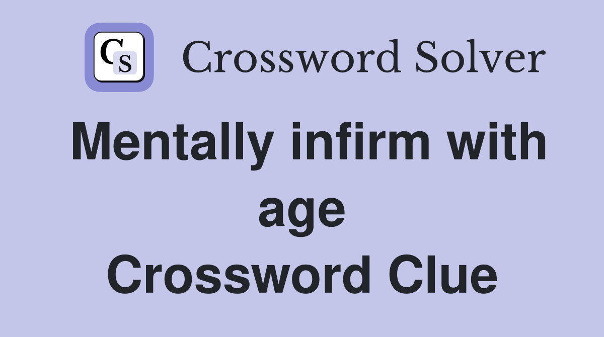 Mentally infirm with age Crossword Clue