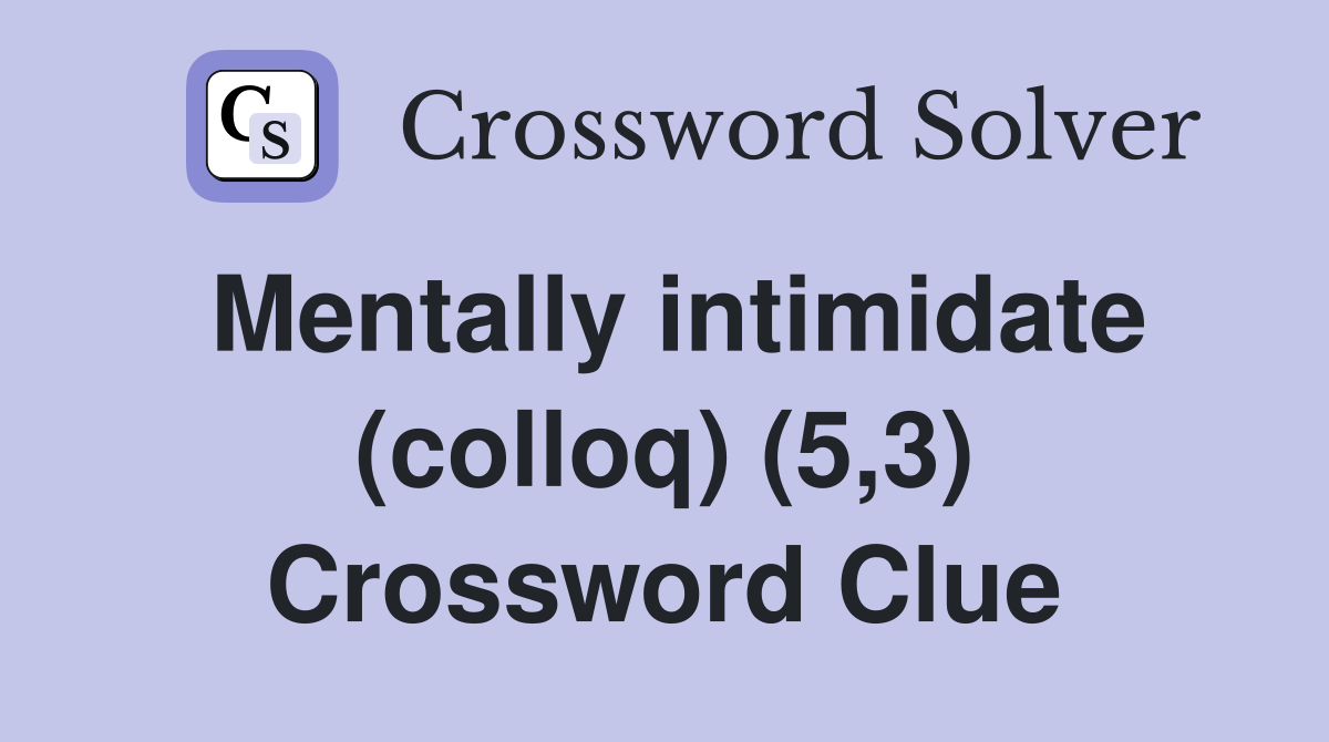 Mentally intimidate (colloq) (5,3) Crossword Clue