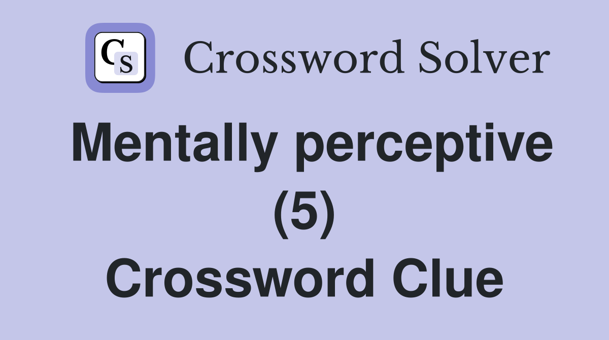 Mentally perceptive (5) Crossword Clue