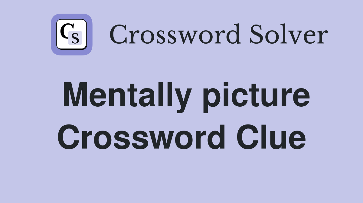 Mentally picture Crossword Clue
