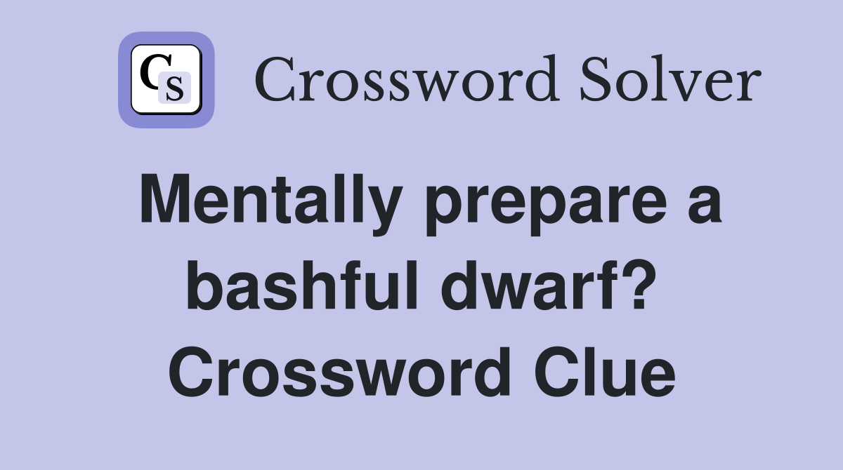 Mentally prepare a bashful dwarf? Crossword Clue