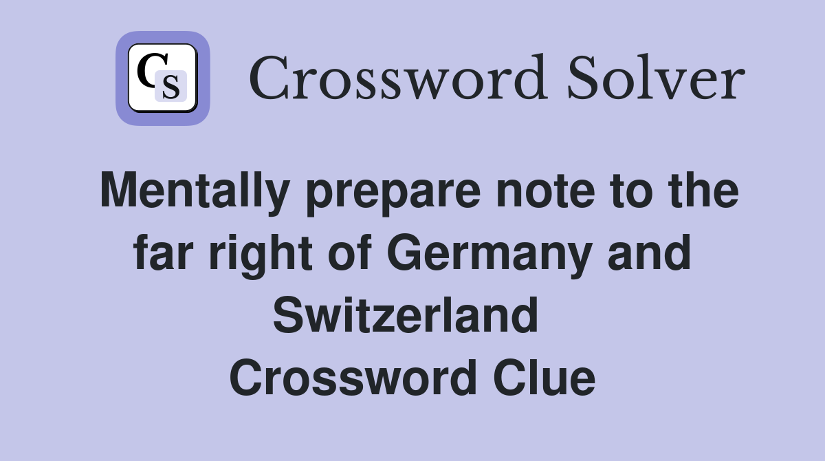 Mentally prepare note to the far right of Germany and Switzerland  Crossword Clue