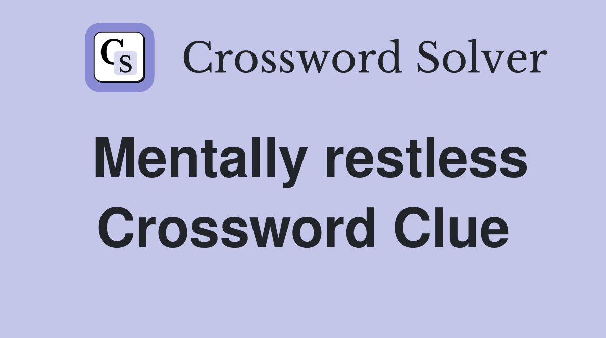 Mentally restless Crossword Clue