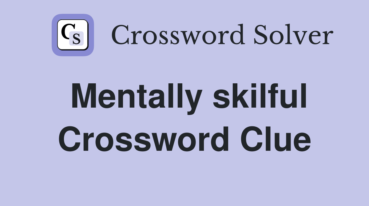 Mentally skilful Crossword Clue
