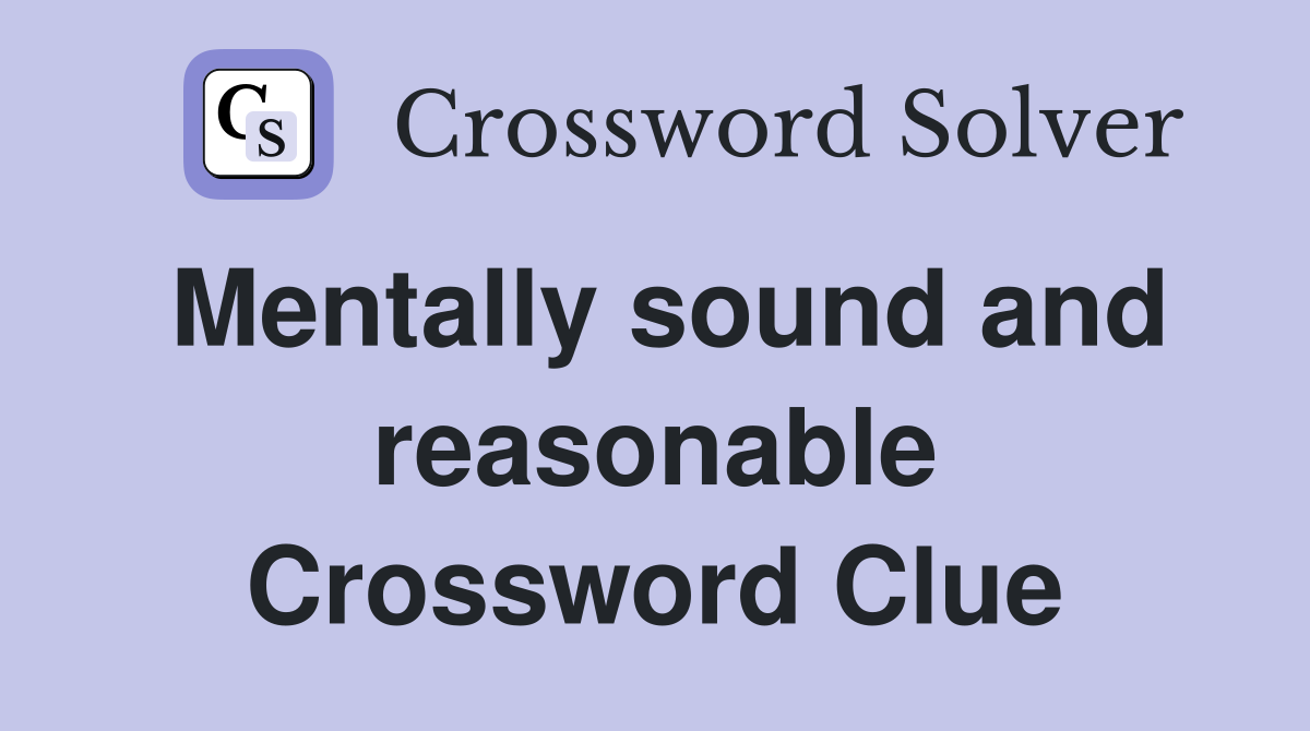 Mentally sound and reasonable Crossword Clue