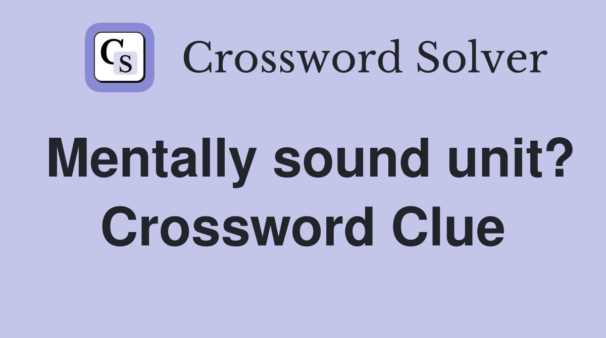 Mentally sound unit? Crossword Clue
