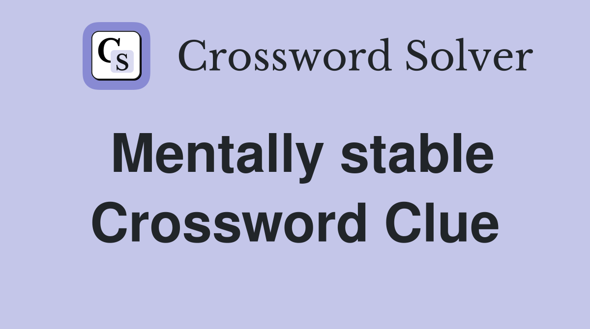 Mentally stable Crossword Clue